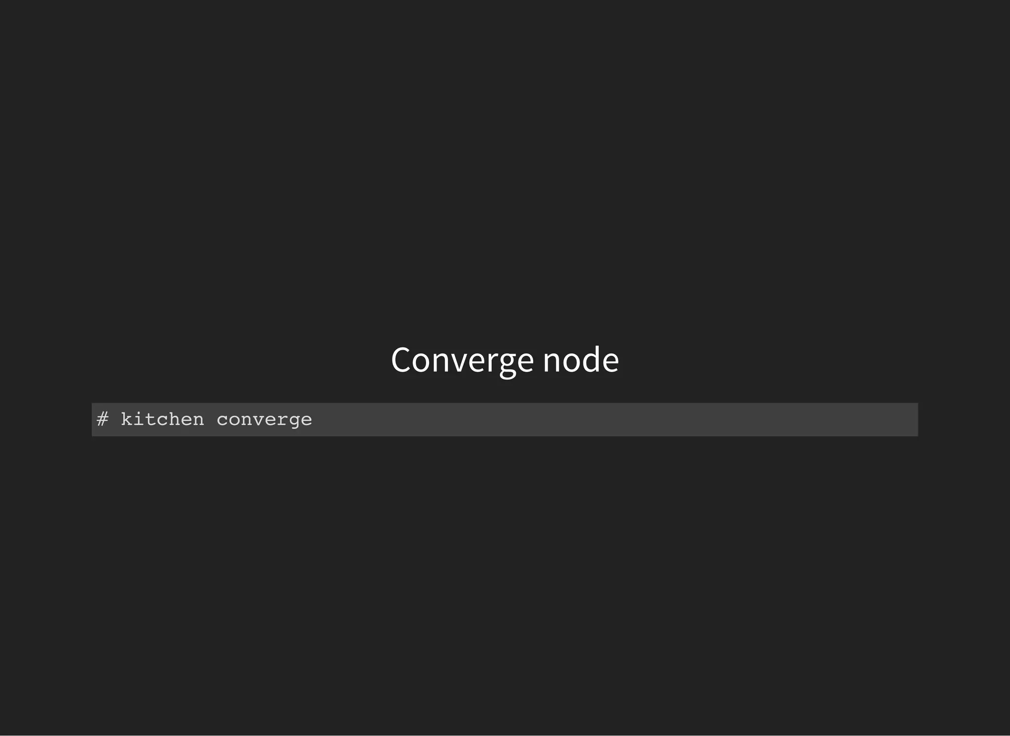 Converge node
# kitchen converge
 