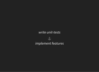 write unit-tests
⥥
implement features
 