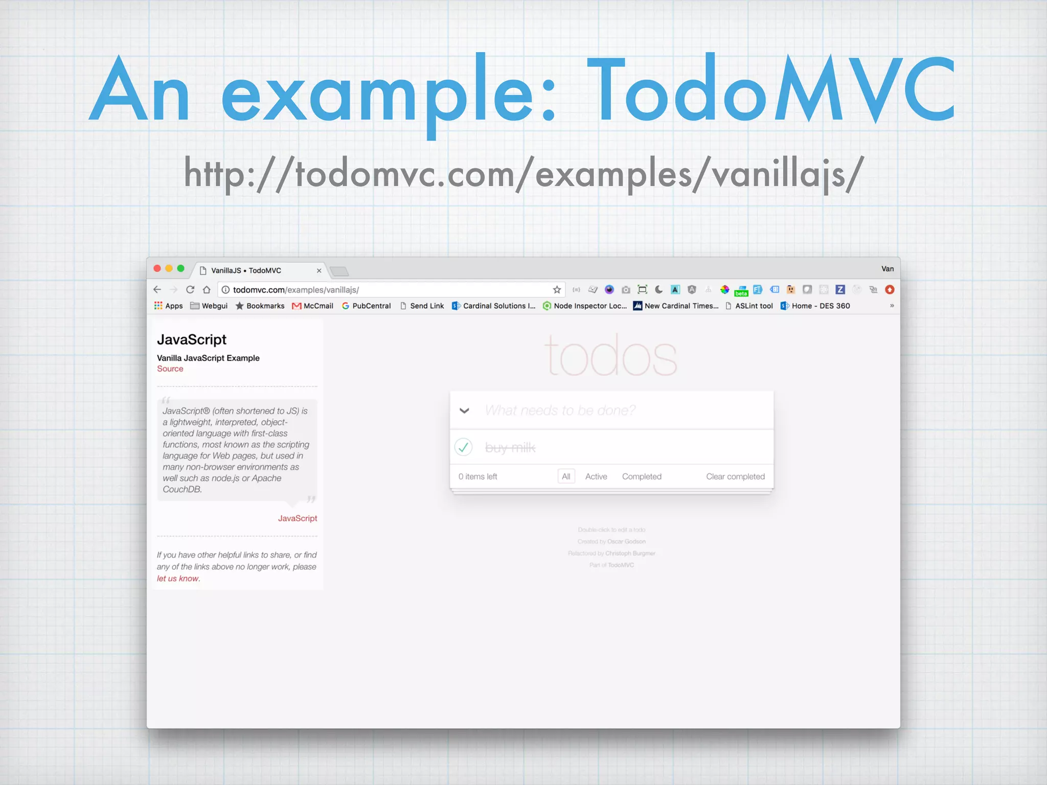 An example: TodoMVC
http://todomvc.com/examples/vanillajs/
 