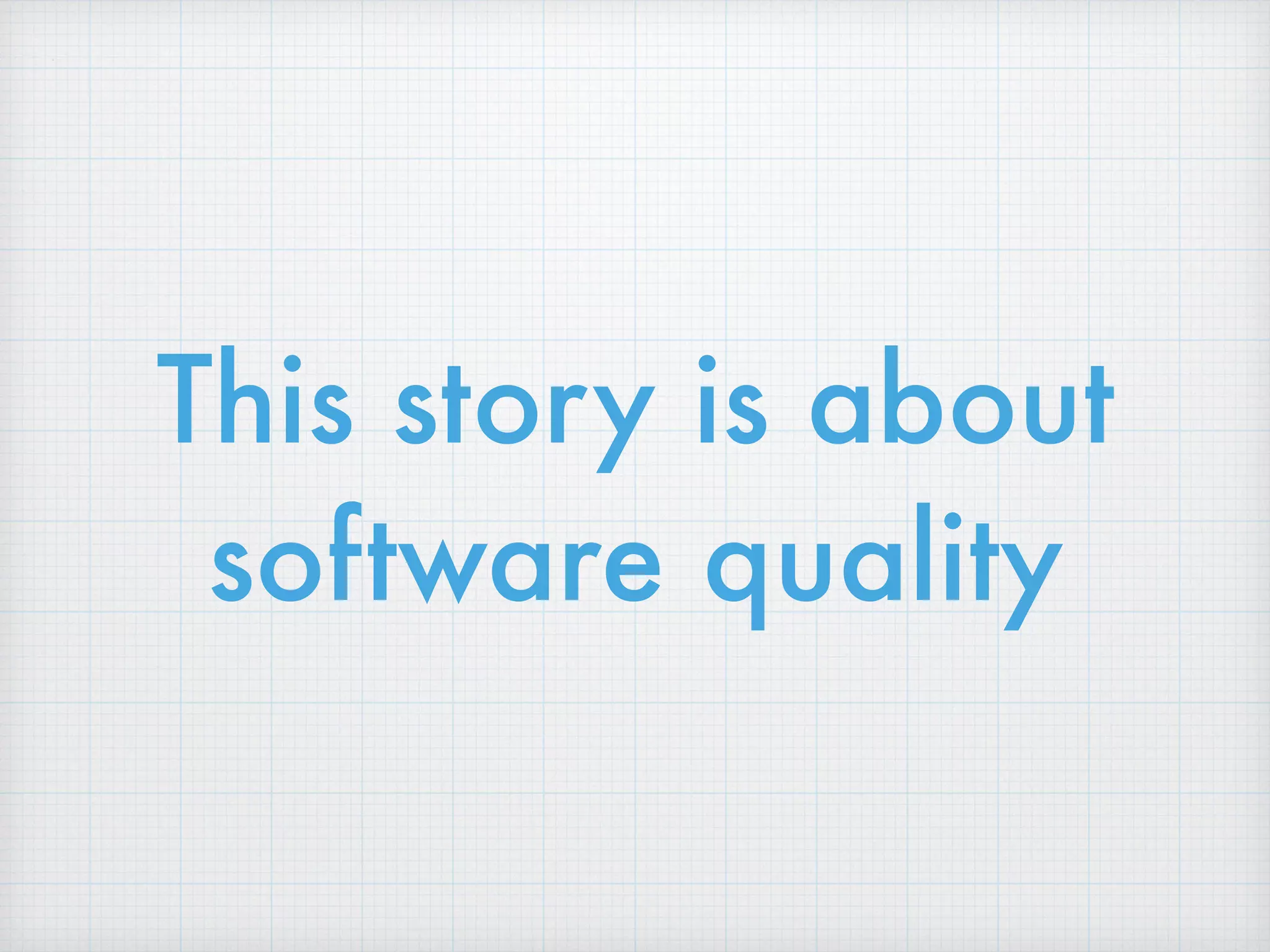 This story is about
software quality
 