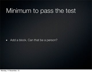 Minimum to pass the test

Add a block. Can that be a person?

Monday, 11 November, 13

 