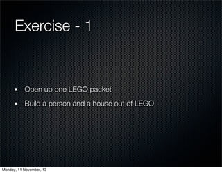 Exercise - 1

Open up one LEGO packet
Build a person and a house out of LEGO

Monday, 11 November, 13

 