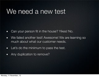 We need a new test
Can your person ﬁt in the house? Yikes! No.
We failed another test! Awesome! We are learning so
much ab...