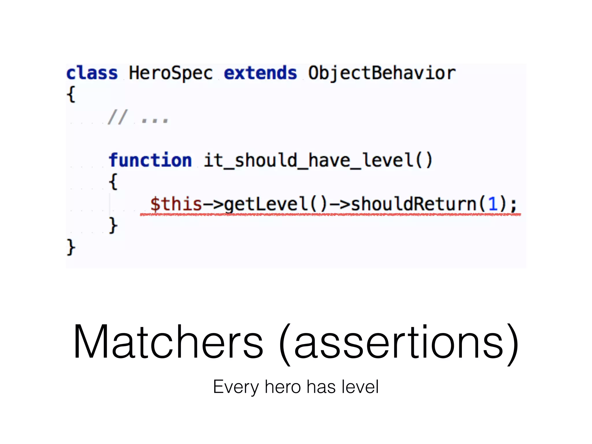 Matchers (assertions)
Every hero has level
 