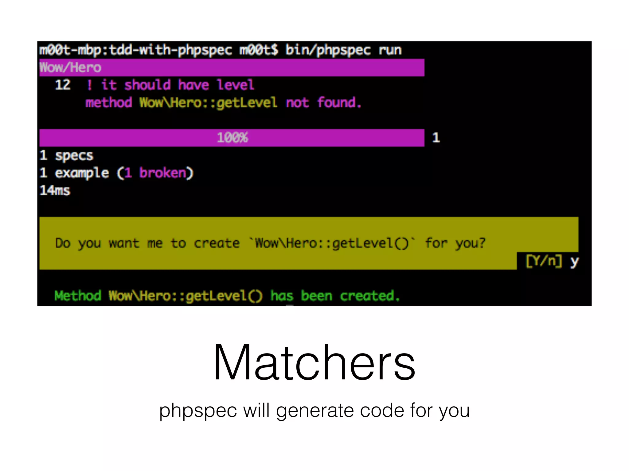 Matchers
phpspec will generate code for you
 