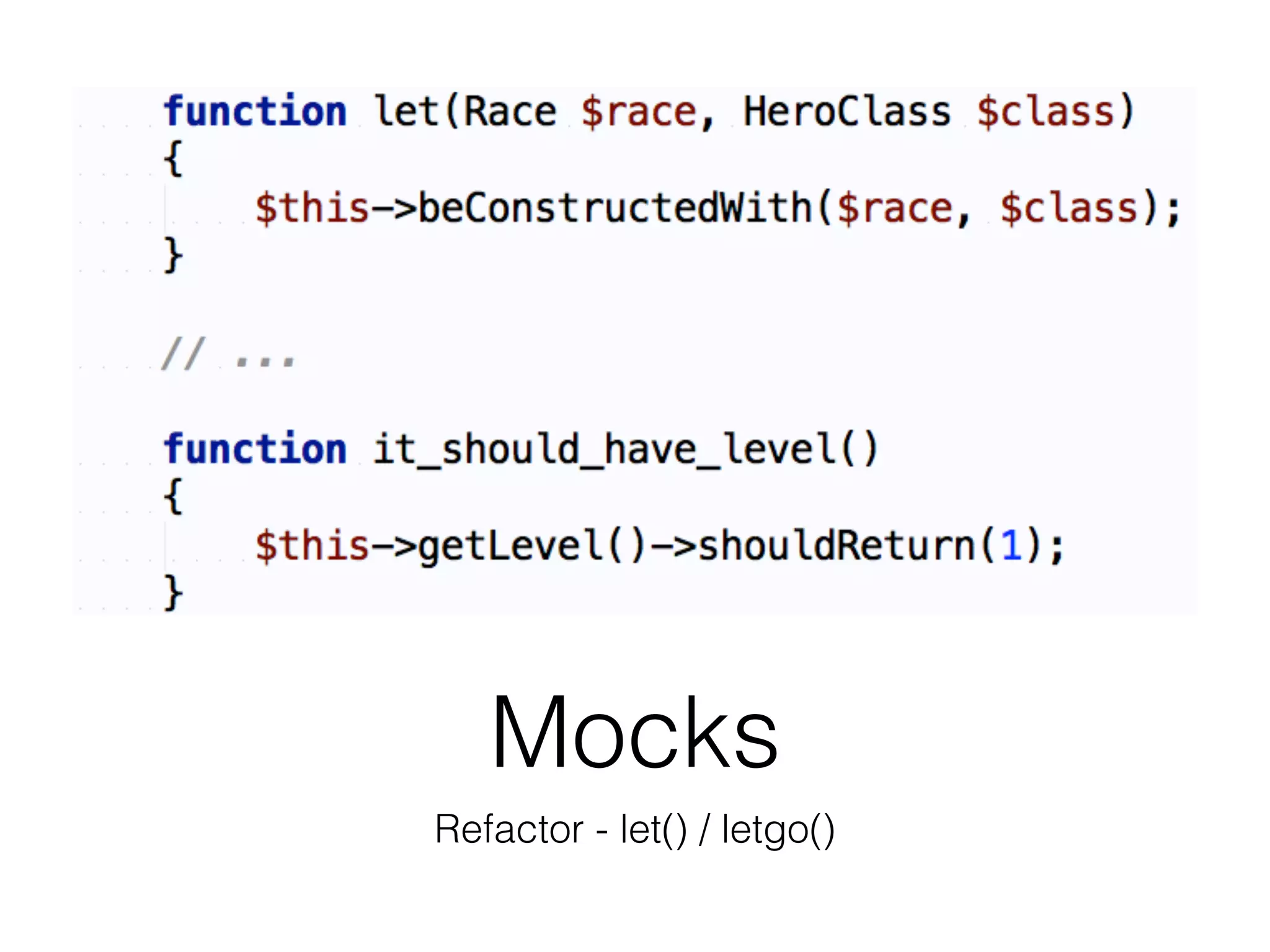 Mocks
Refactor - let() / letgo()
 