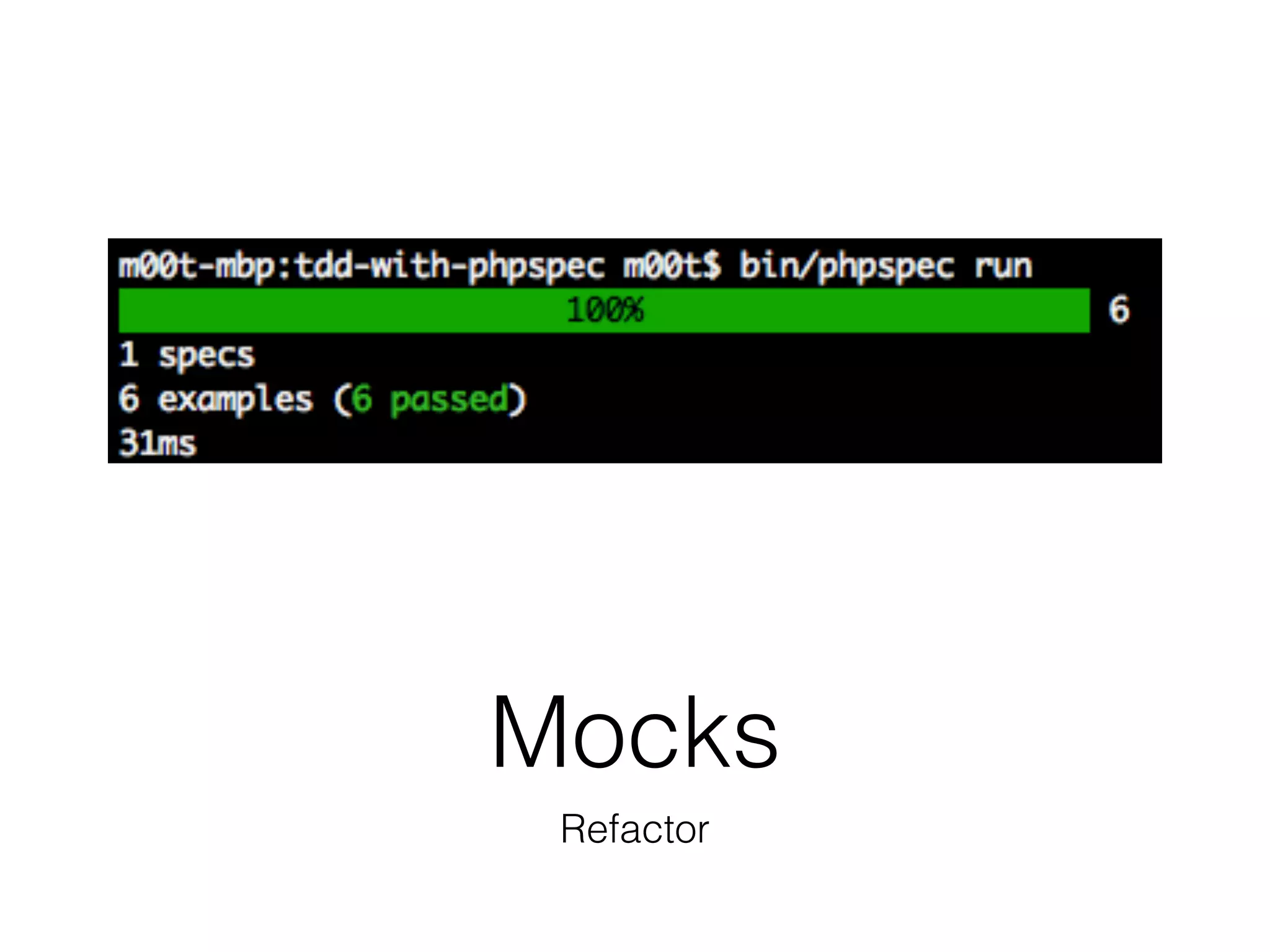 Mocks
Refactor
 