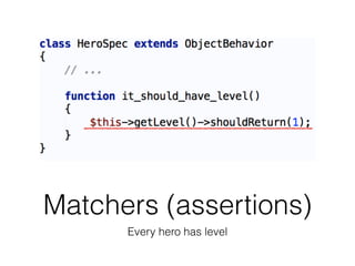 Matchers (assertions)
Every hero has level
 