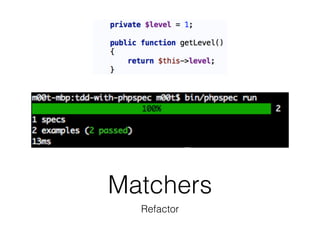 Matchers
Refactor
 