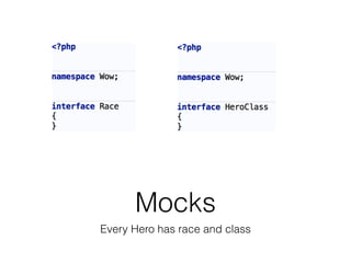 Mocks
Every Hero has race and class
 