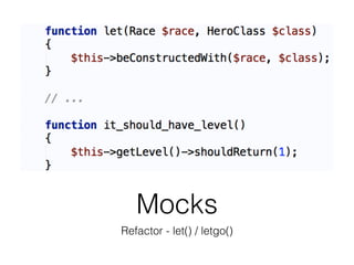Mocks
Refactor - let() / letgo()
 