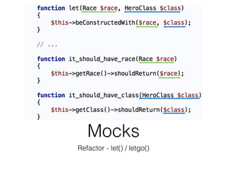 Mocks
Refactor - let() / letgo()
 