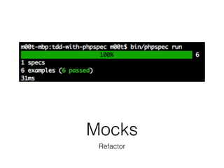 Mocks
Refactor
 