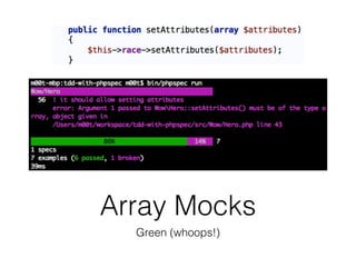 Array Mocks
Green (whoops!)
 
