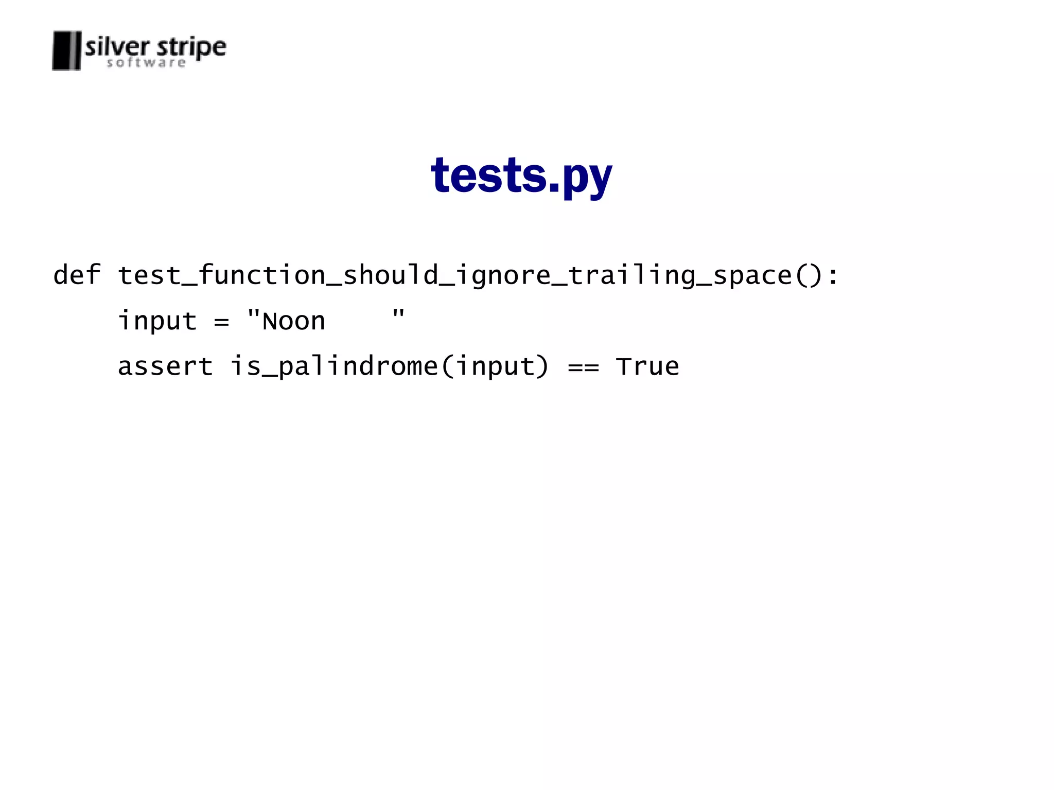 tests.py
def test_function_should_ignore_trailing_space():
    input = "Noon   "
    assert is_palindrome(input) == True
 