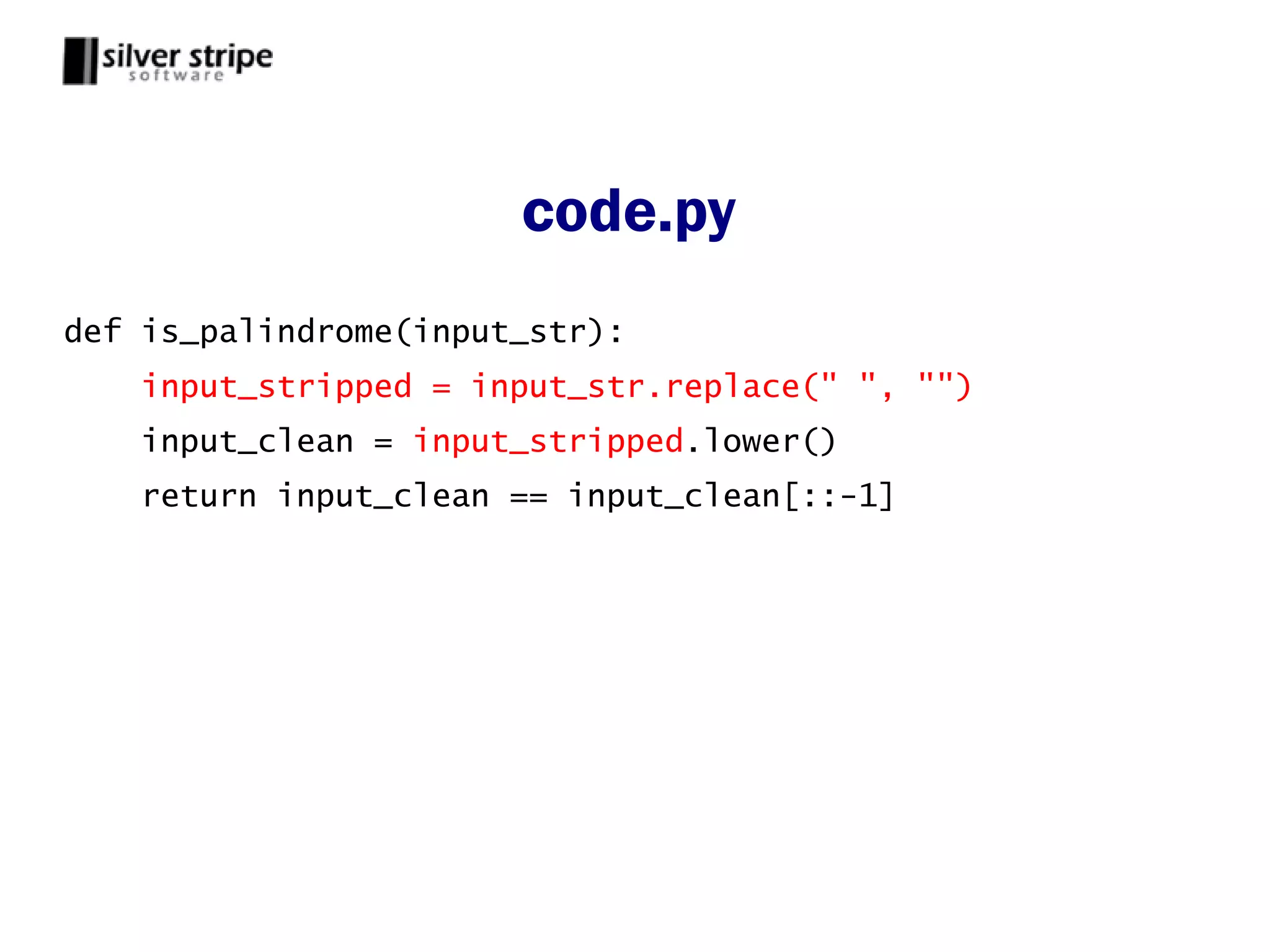 code.py
def is_palindrome(input_str):
    input_stripped = input_str.replace(" ", "")
    input_clean = input_stripped.lower()
    return input_clean == input_clean[::-1]
 
