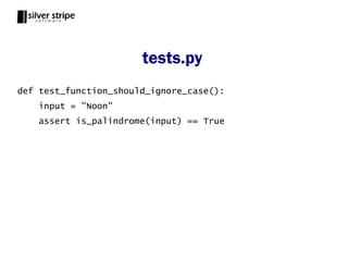 tests.py
def test_function_should_ignore_case():
    input = "Noon"
    assert is_palindrome(input) == True
 