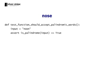 nose
def test_function_should_accept_palindromic_words():
    input = "noon"
    assert is_palindrome(input) == True
 