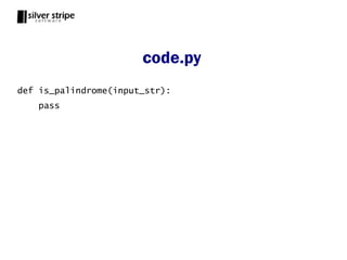 code.py
def is_palindrome(input_str):
    pass
 