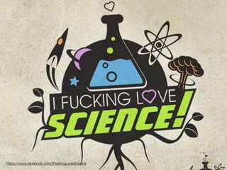 https://www.facebook.com/IFeakingLoveScience
 