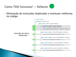  Eliminação de instruções duplicadas e eventuais melhorias
no código
Exemplo de classe
refatorada →
 