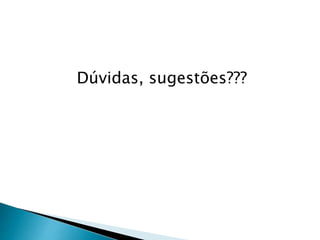 Dúvidas, sugestões???
 