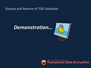 Backup and Restore of TDE Database




     Demonstration…




                           An Introduction To
 