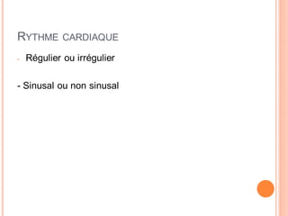 RYTHME
-

CARDIAQUE

Régulier ou irrégulier

- Sinusal ou non sinusal

 