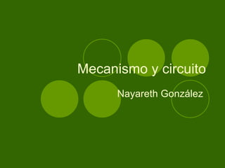 Mecanismo y circuito Nayareth González  
