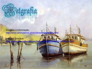Imagens e Informação: http://www.ancruzeiros.pt/ancbtradicionais-tejo.html Imagem principal: http://www.galeriaaberta.com/helena_lobato/slides/O%20Barco%20Jos%C3%A9%20Carlos%20-%20%C3%B3leo%20e%20areia%20-%2070x50.jpg 