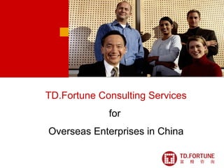 TD.Fortune Consulting Services
for
Overseas Enterprises in China
 