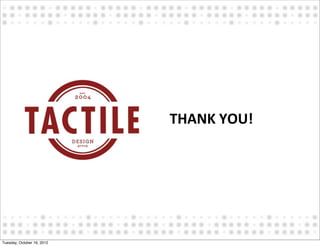 THANK	
  YOU!




Tuesday, October 16, 2012
 