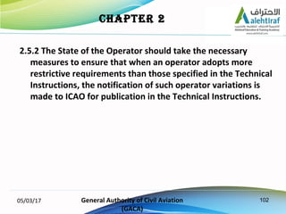 102
2.5.2 The State of the Operator should take the necessary
measures to ensure that when an operator adopts more
restric...
