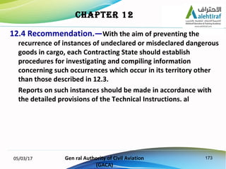 17305/03/17 Gen ral Authority of Civil Aviation
(GACA)
CHAPTER 12
12.4 Recommendation.—With the aim of preventing the
recu...