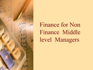 Finance for Non
Finance Middle
level Managers
 