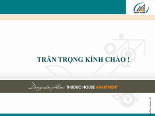 ThuDuchouse-‹#›
TRÂN TRỌNG KÍNH CHÀO !
 