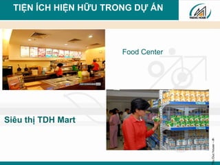 ThuDuchouse-‹#›
Siêu thị TDH Mart
Food Center
TIỆN ÍCH HIỆN HỮU TRONG DỰ ÁN
 