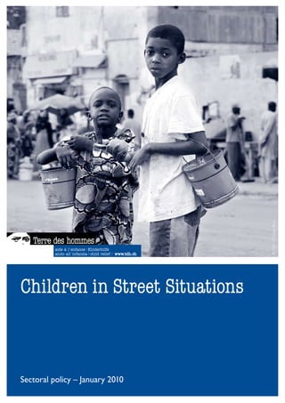 © Tdh / Christian Brun



Children in Street Situations



Sectoral policy – January 2010
 