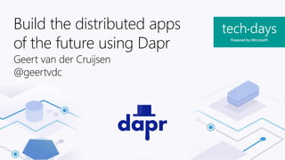 Build the distributed apps
of the future using Dapr
Geert van der Cruijsen
@geertvdc
 