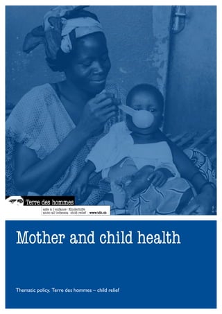 © Tdh




Mother and child health

Thematic policy. Terre des hommes – child relief
 