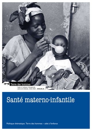 © Tdh




Santé materno-infantile

Politique thématique. Terre des hommes – aide à l’enfance
 