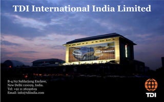 TDI International India Limited B-4/62 Safdarjung Enclave, New Delhi 110029, India. Tel: +91 11 26192619 Email: info@tdiindia.com 