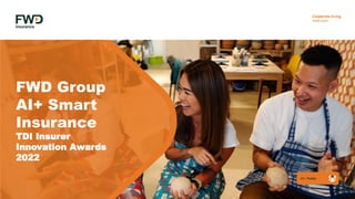 FWD Group
AI+ Smart
Insurance
TDI Insurer
Innovation Awards
2022
 
