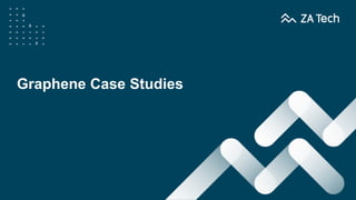 Graphene Case Studies
 