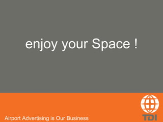enjoy your Space ! Airport Advertising is Our Business 