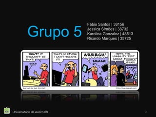 Grupo 5 2Fábio Santos | 38156Jessica Simões | 38732KarolinaGonzalez | 48513Ricardo Marques | 35725Universidade de Aveiro 09