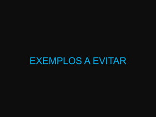 EXEMPLOS A EVITAR