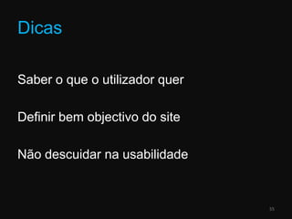 DicasSaber o que o utilizador querDefinir bem objectivo do siteNão descuidar na usabilidade55