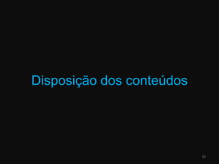 Disposição dos conteúdos62