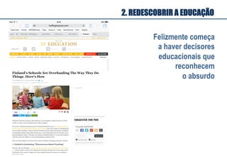 Felizmente começa
a haver decisores
educacionais que
reconhecem
o absurdo
2. REDESCOBRIR A EDUCAÇÃO
 